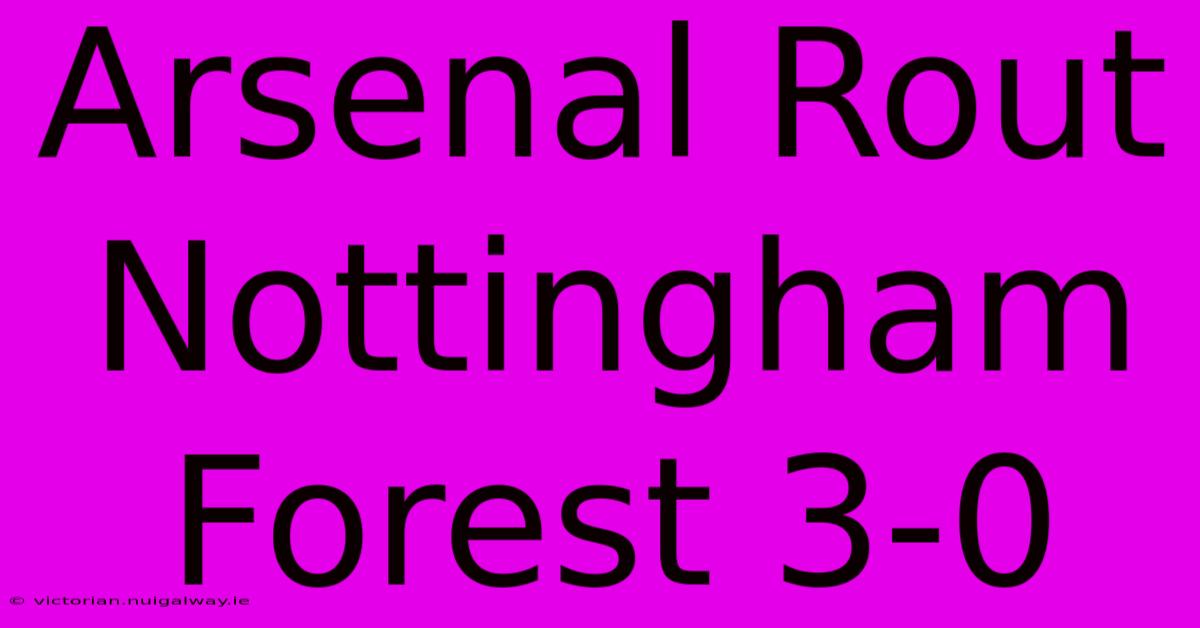 Arsenal Rout Nottingham Forest 3-0