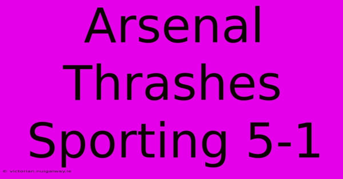 Arsenal Thrashes Sporting 5-1