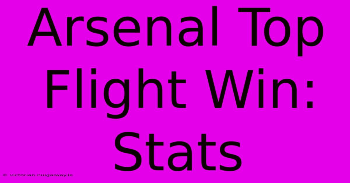 Arsenal Top Flight Win: Stats