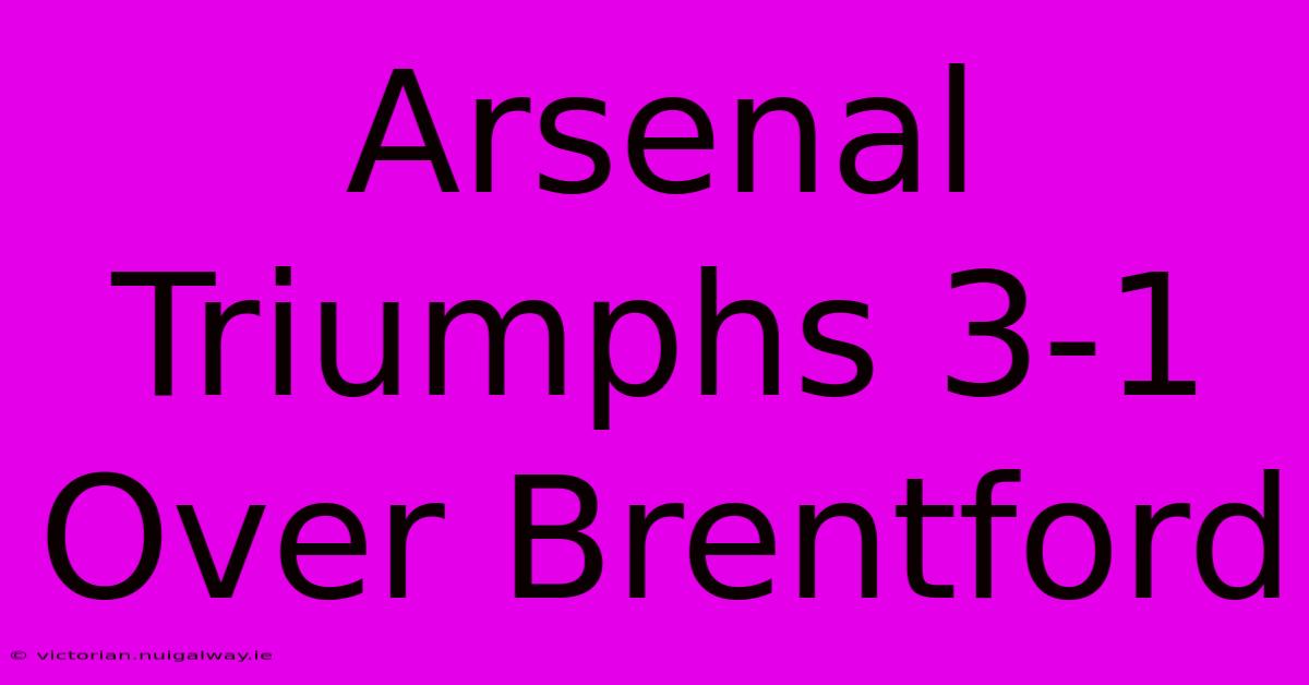 Arsenal Triumphs 3-1 Over Brentford