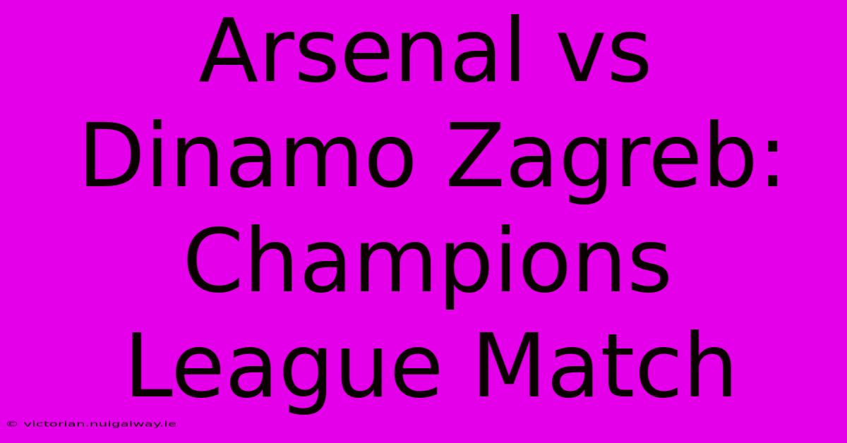 Arsenal Vs Dinamo Zagreb: Champions League Match