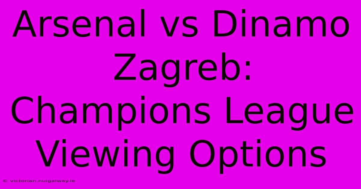 Arsenal Vs Dinamo Zagreb: Champions League Viewing Options