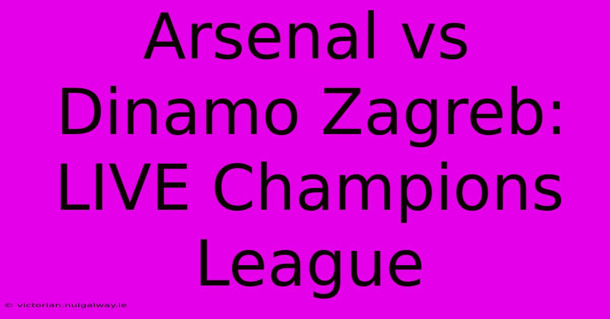 Arsenal Vs Dinamo Zagreb: LIVE Champions League