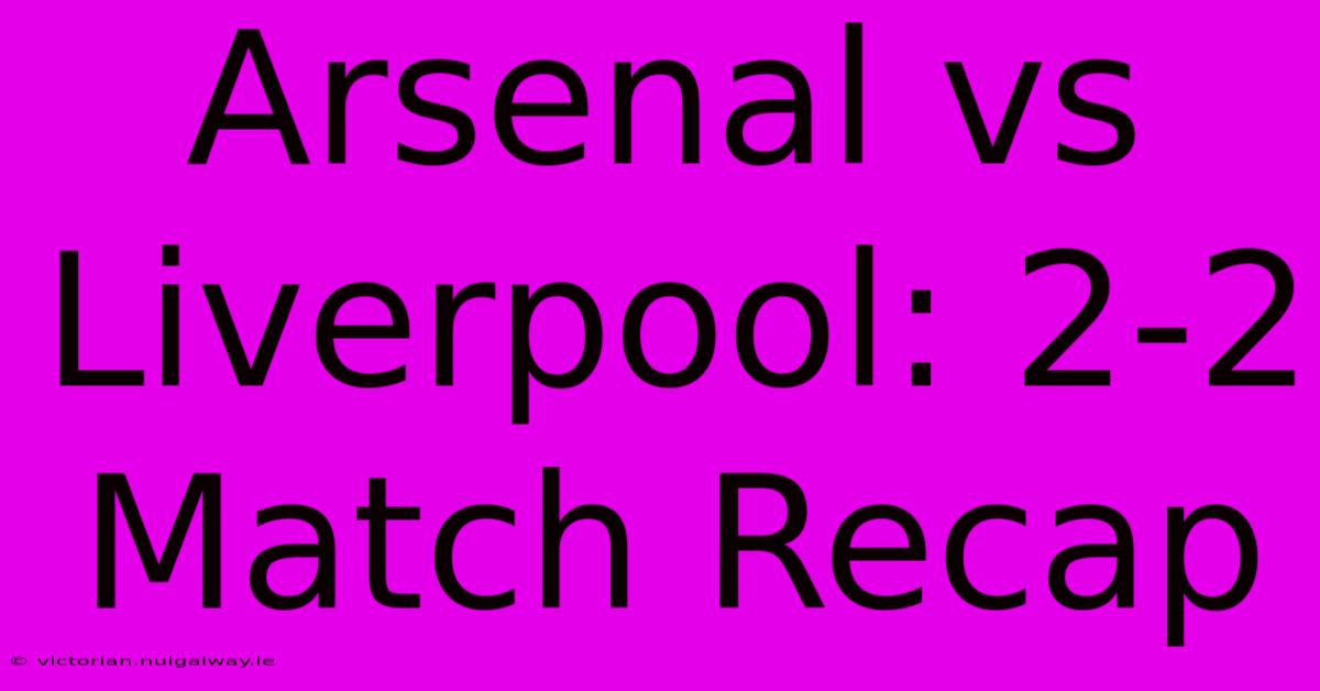 Arsenal Vs Liverpool: 2-2 Match Recap