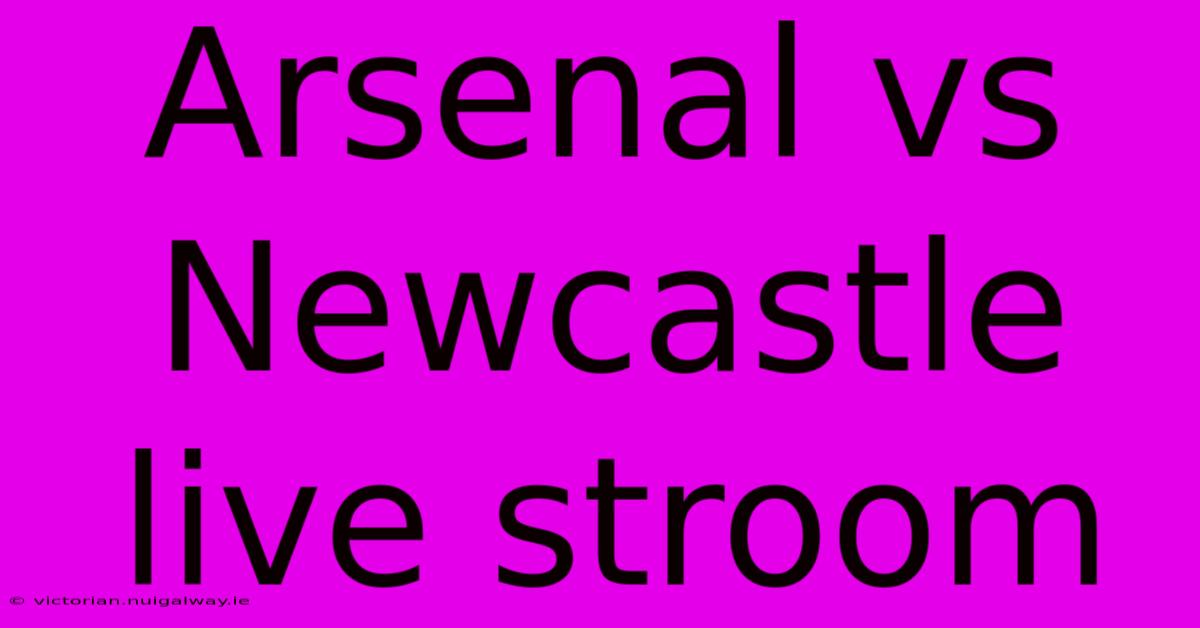 Arsenal Vs Newcastle Live Stroom