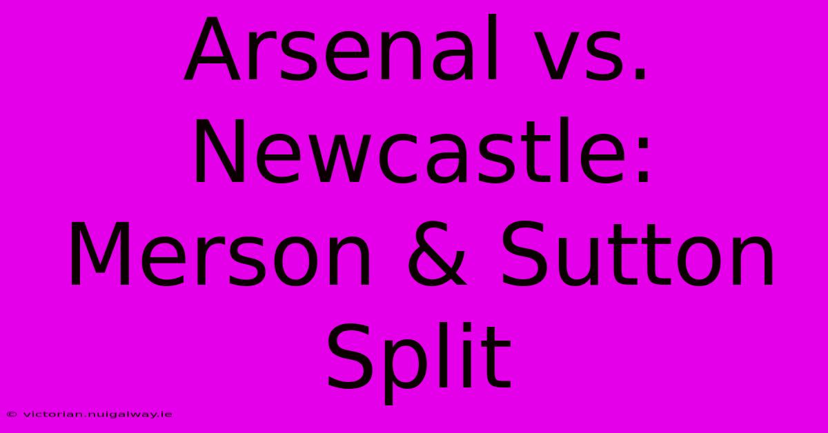 Arsenal Vs. Newcastle: Merson & Sutton Split