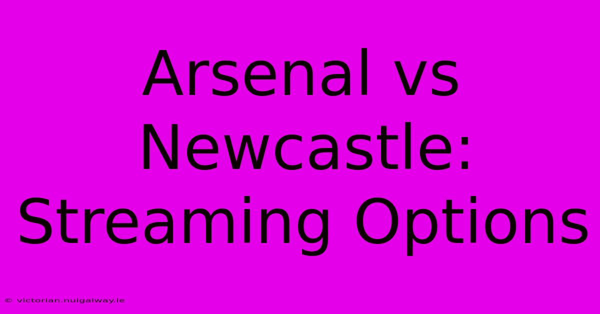 Arsenal Vs Newcastle: Streaming Options