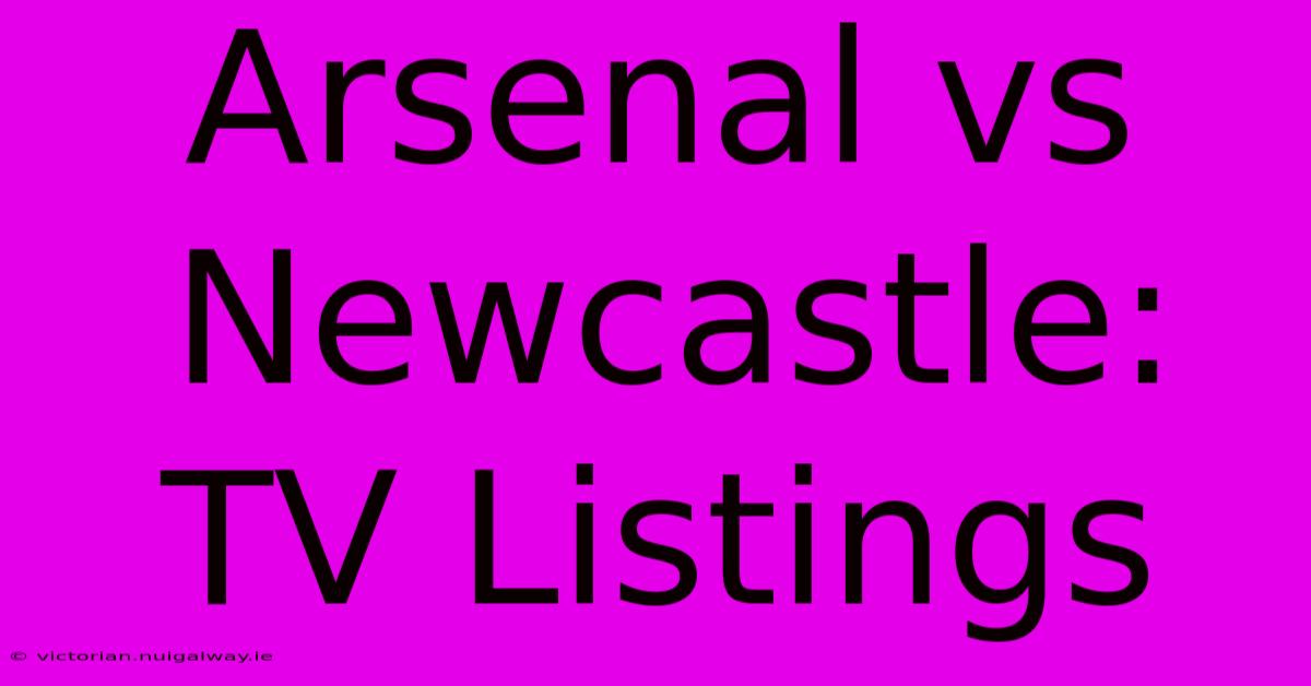 Arsenal Vs Newcastle: TV Listings