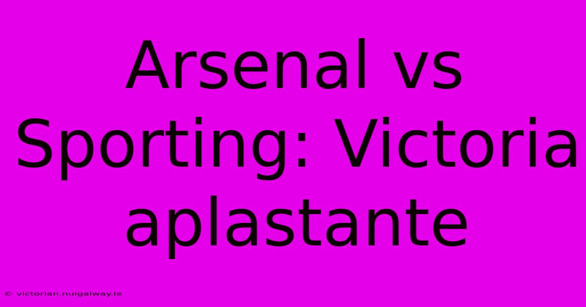 Arsenal Vs Sporting: Victoria Aplastante