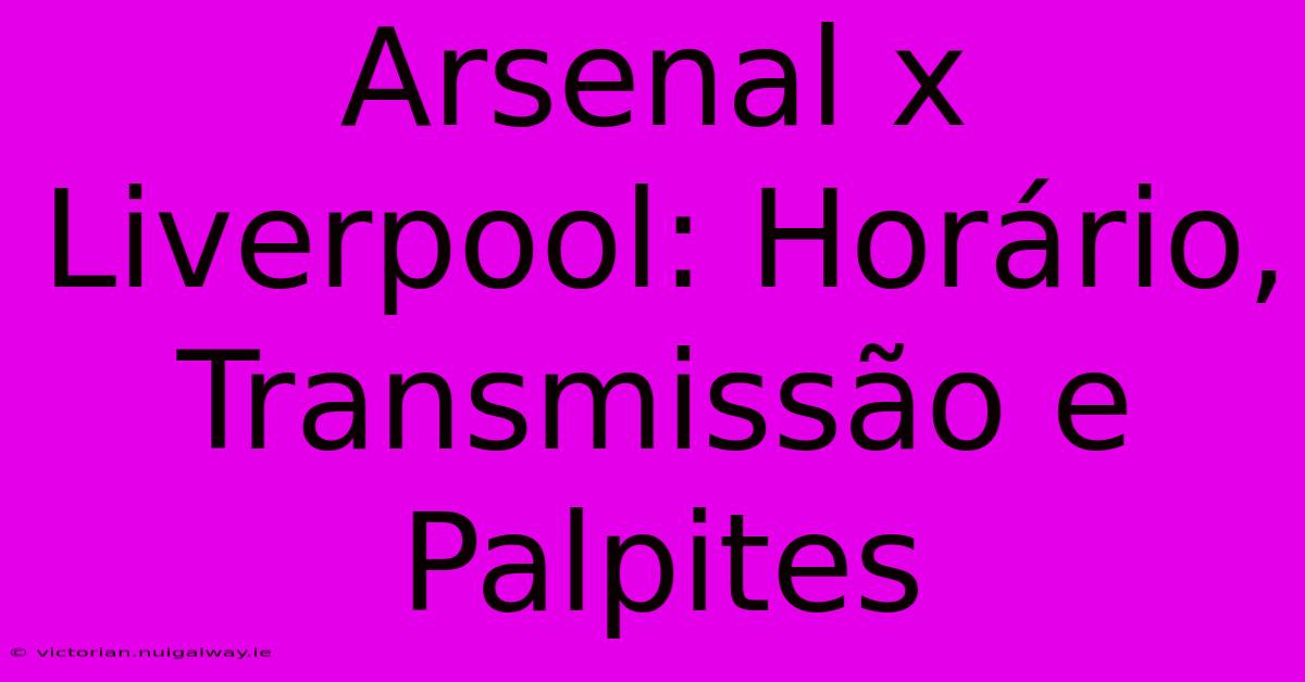 Arsenal X Liverpool: Horário, Transmissão E Palpites