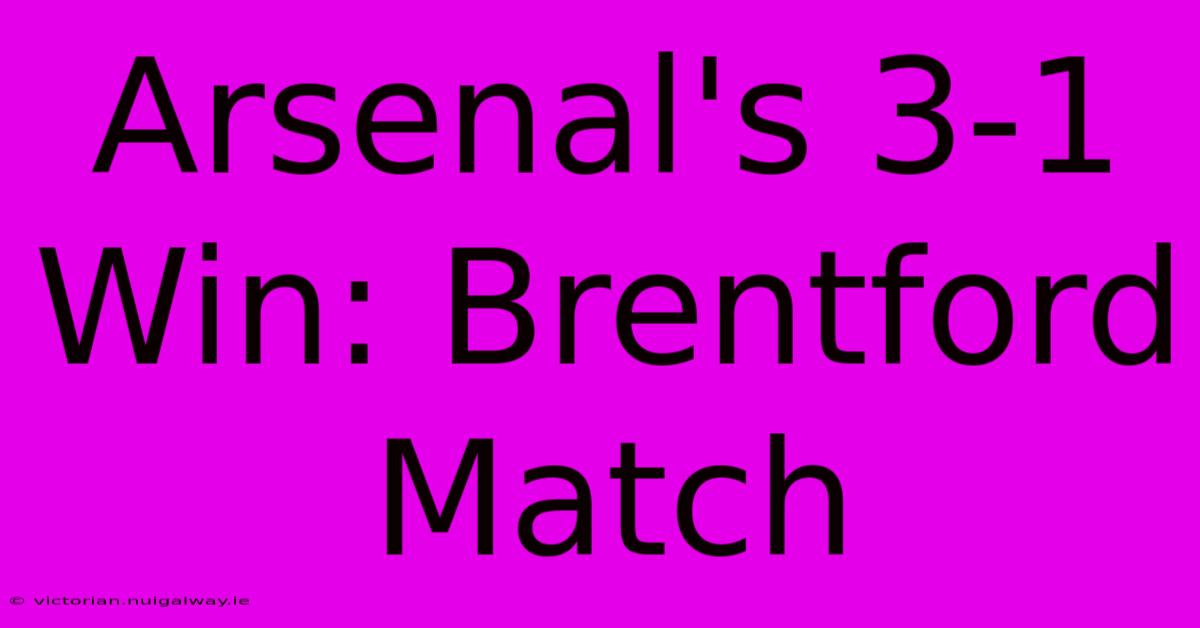 Arsenal's 3-1 Win: Brentford Match