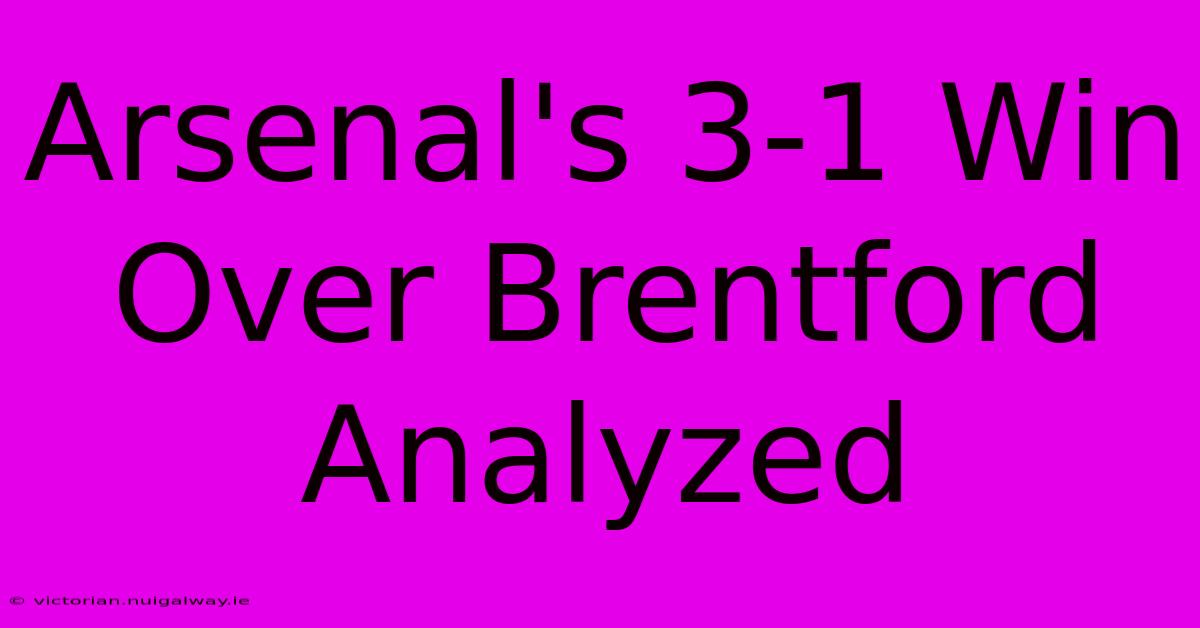 Arsenal's 3-1 Win Over Brentford Analyzed