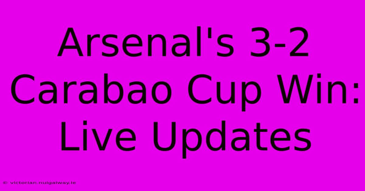 Arsenal's 3-2 Carabao Cup Win: Live Updates