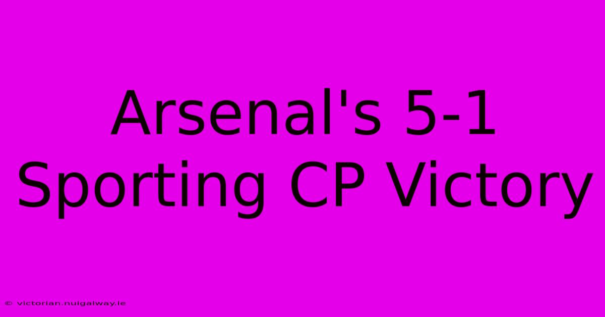 Arsenal's 5-1 Sporting CP Victory