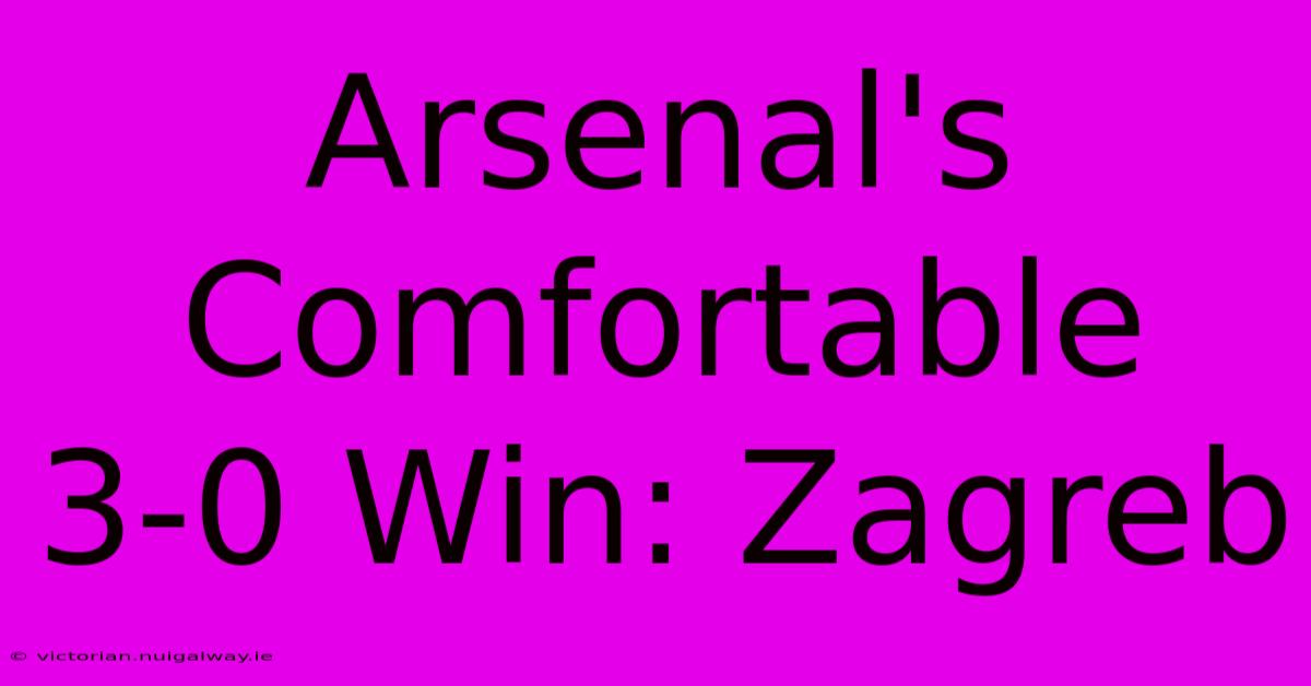 Arsenal's Comfortable 3-0 Win: Zagreb