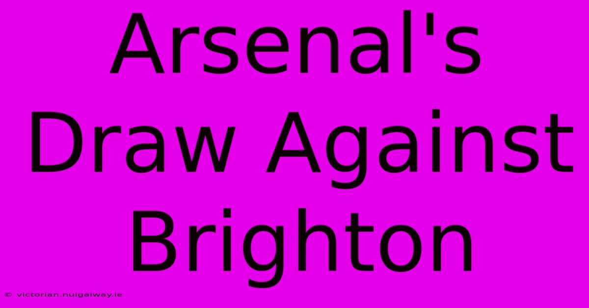 Arsenal's Draw Against Brighton