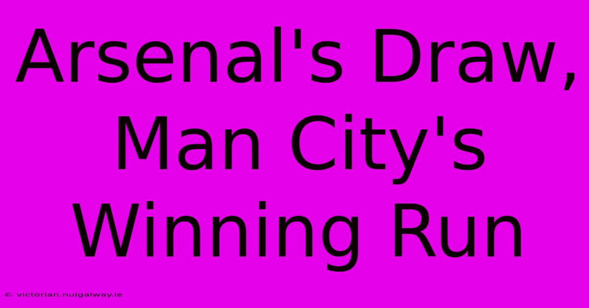 Arsenal's Draw, Man City's Winning Run