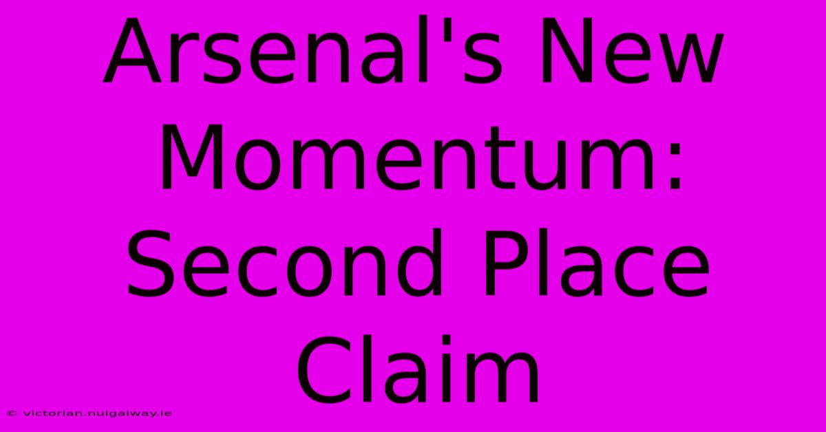 Arsenal's New Momentum: Second Place Claim