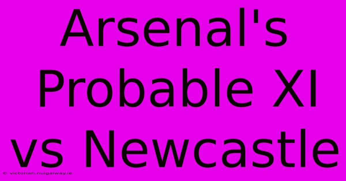 Arsenal's Probable XI Vs Newcastle