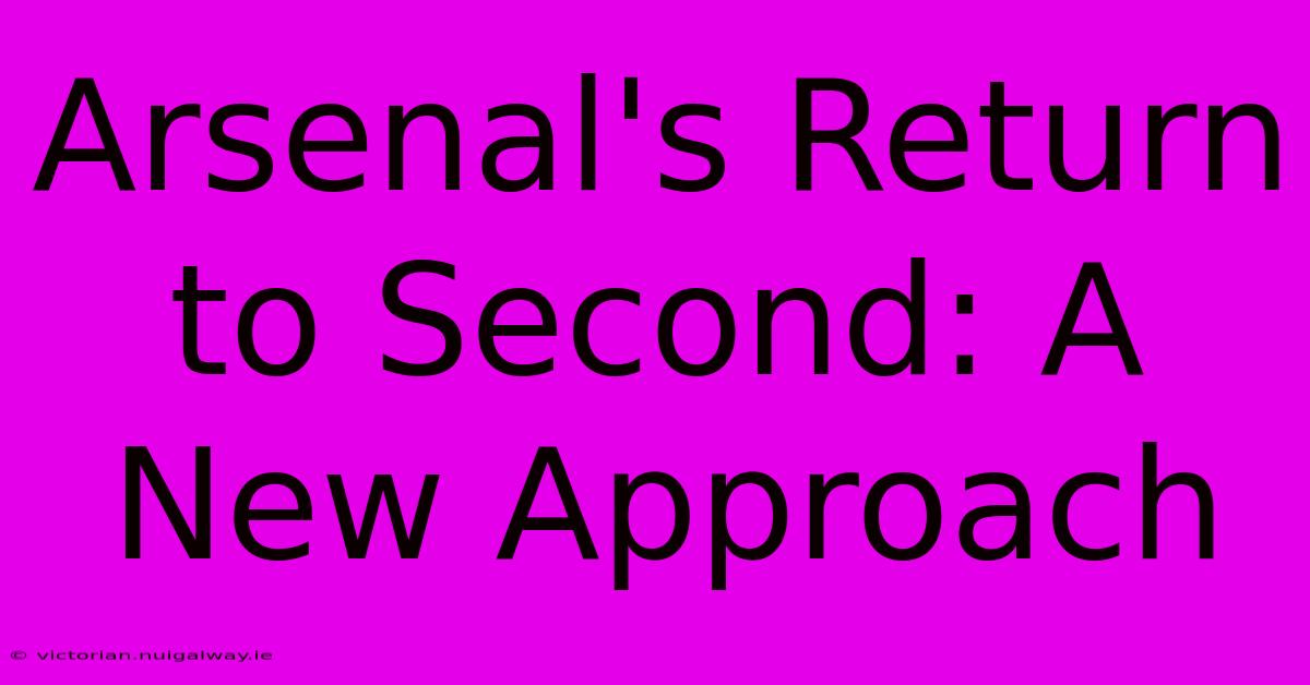 Arsenal's Return To Second: A New Approach