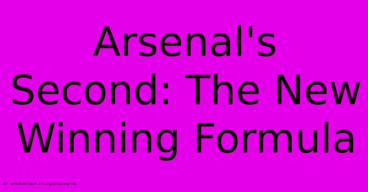 Arsenal's Second: The New Winning Formula