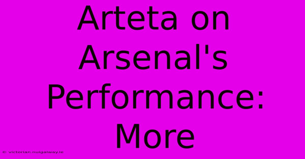 Arteta On Arsenal's Performance: More