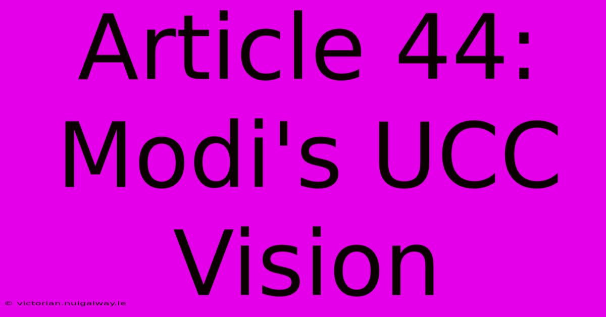 Article 44: Modi's UCC Vision