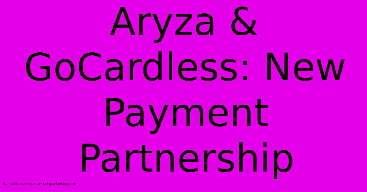 Aryza & GoCardless: New Payment Partnership 