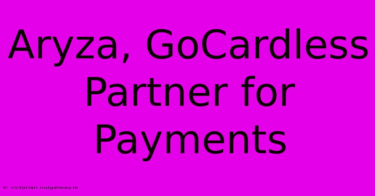 Aryza, GoCardless Partner For Payments