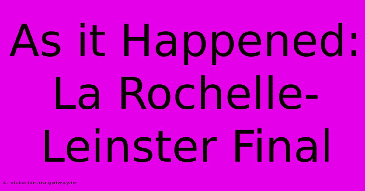 As It Happened: La Rochelle-Leinster Final