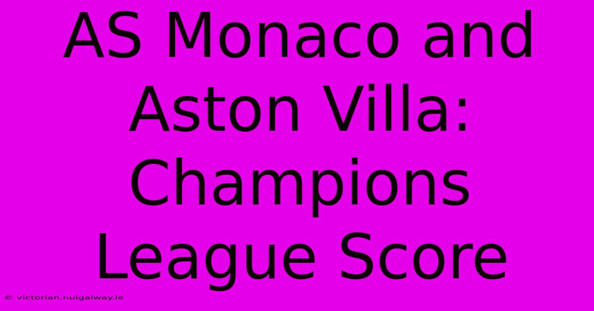 AS Monaco And Aston Villa: Champions League Score