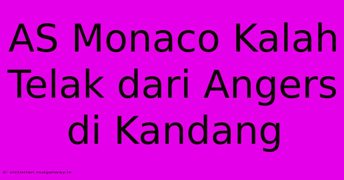 AS Monaco Kalah Telak Dari Angers Di Kandang