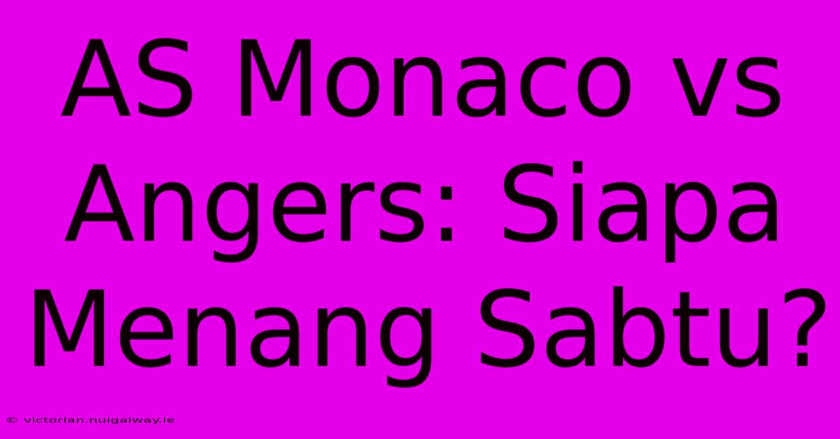 AS Monaco Vs Angers: Siapa Menang Sabtu?