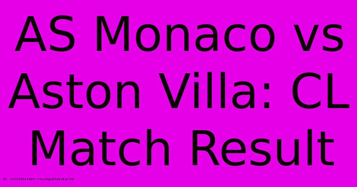 AS Monaco Vs Aston Villa: CL Match Result