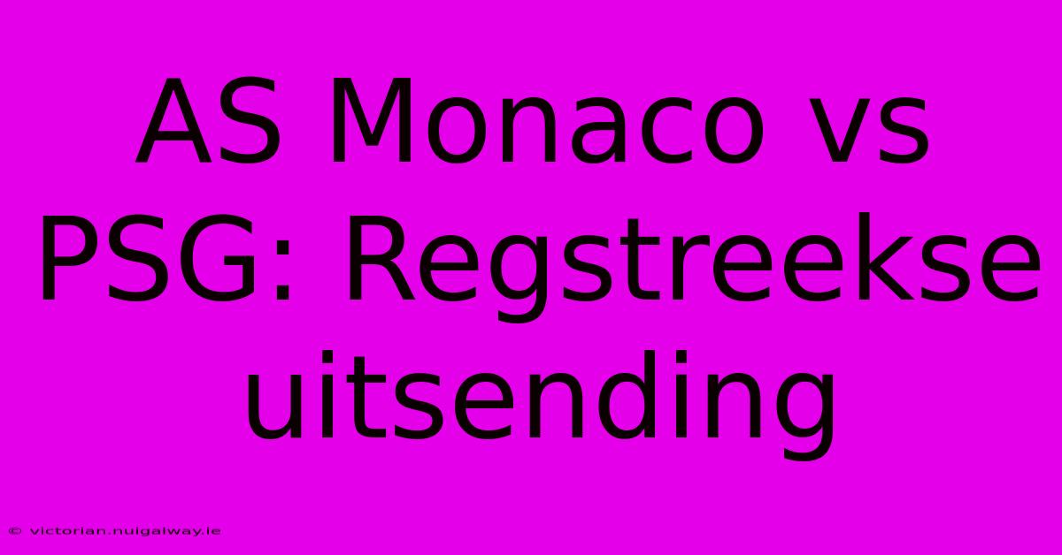 AS Monaco Vs PSG: Regstreekse Uitsending