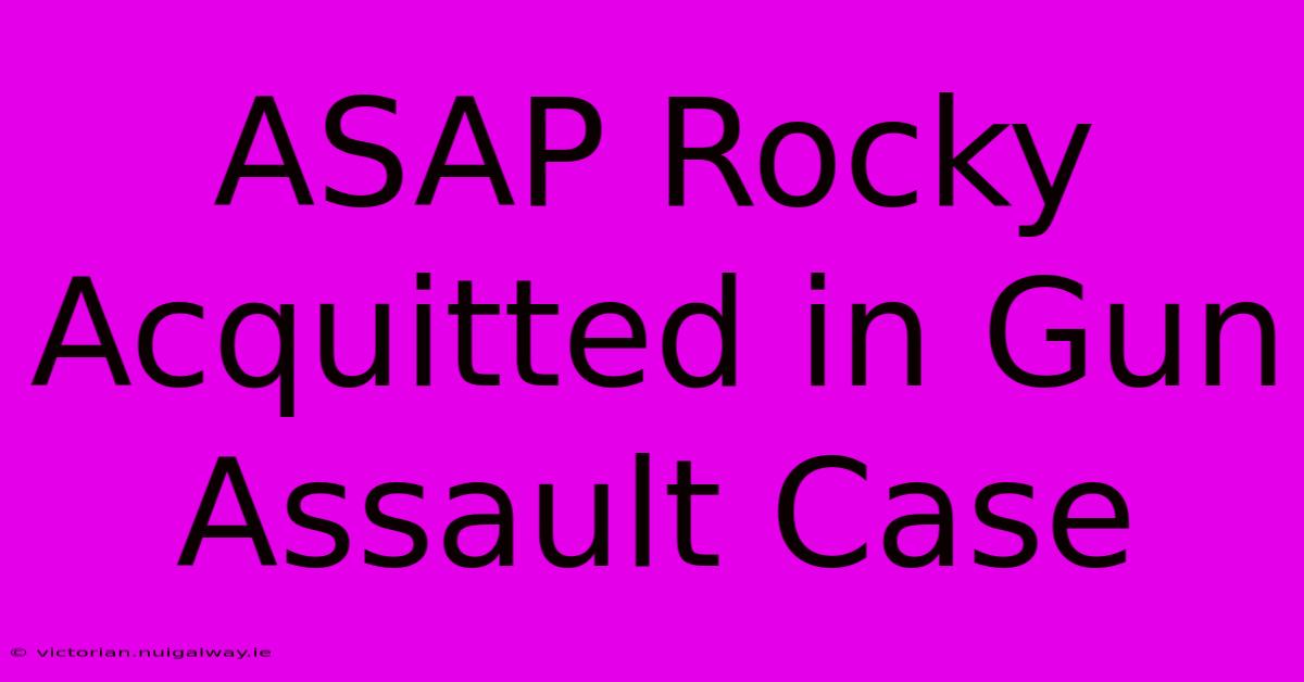 ASAP Rocky Acquitted In Gun Assault Case