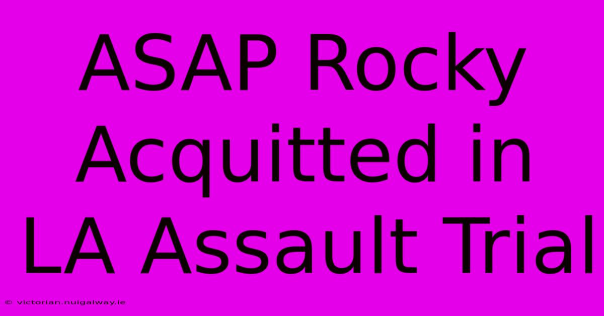 ASAP Rocky Acquitted In LA Assault Trial