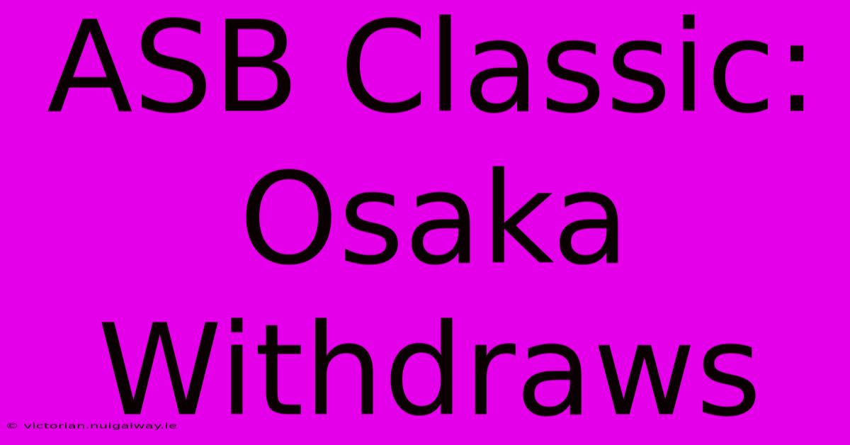 ASB Classic: Osaka Withdraws