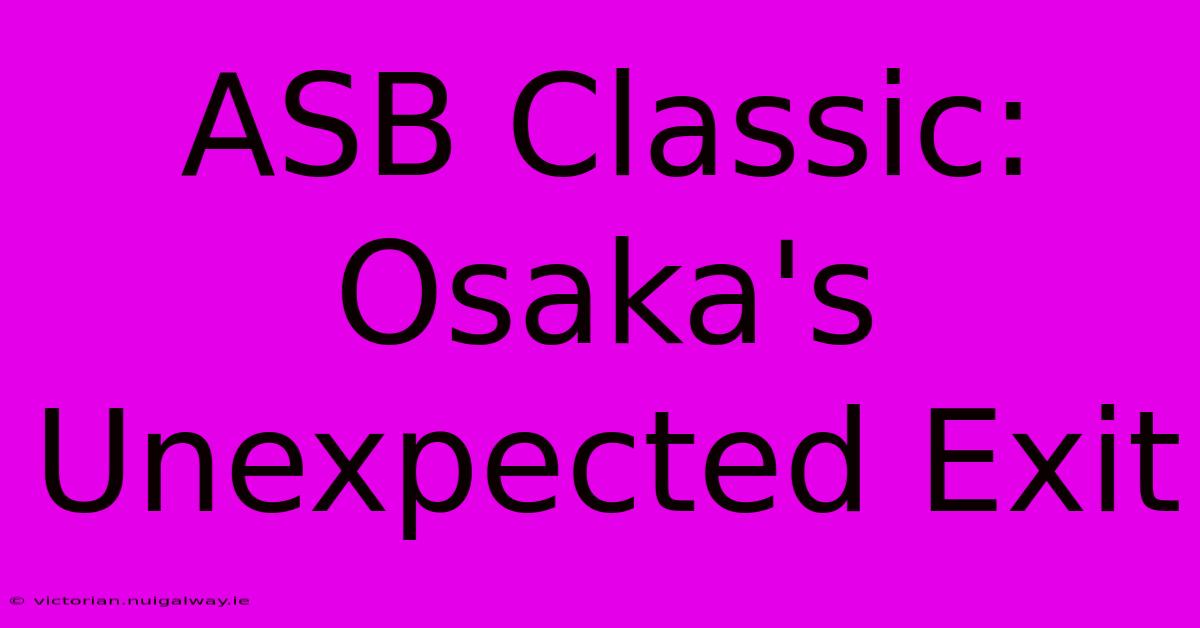 ASB Classic: Osaka's Unexpected Exit