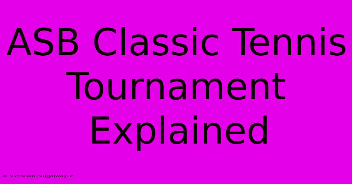 ASB Classic Tennis Tournament Explained