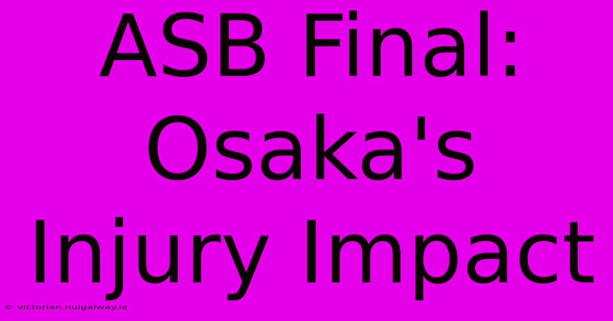 ASB Final: Osaka's Injury Impact