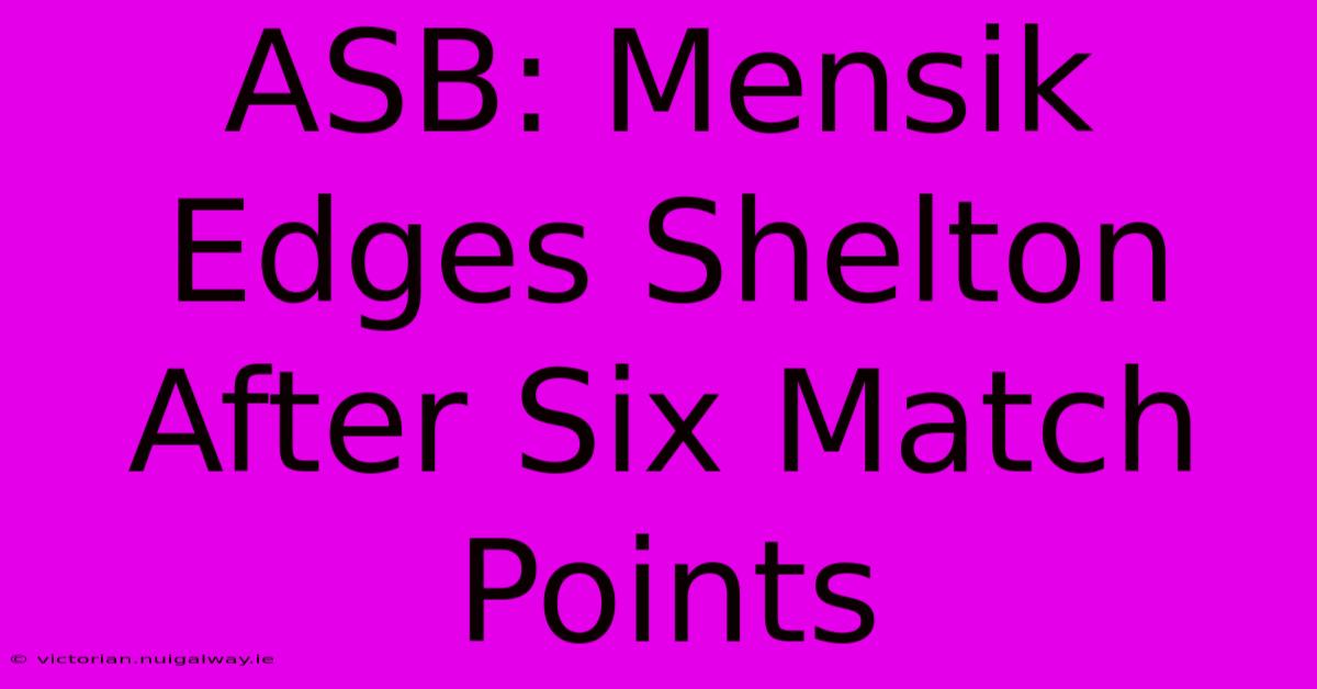 ASB: Mensik Edges Shelton After Six Match Points