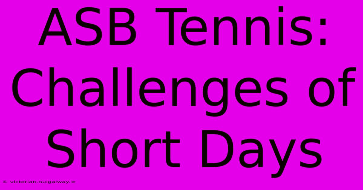 ASB Tennis:  Challenges Of Short Days