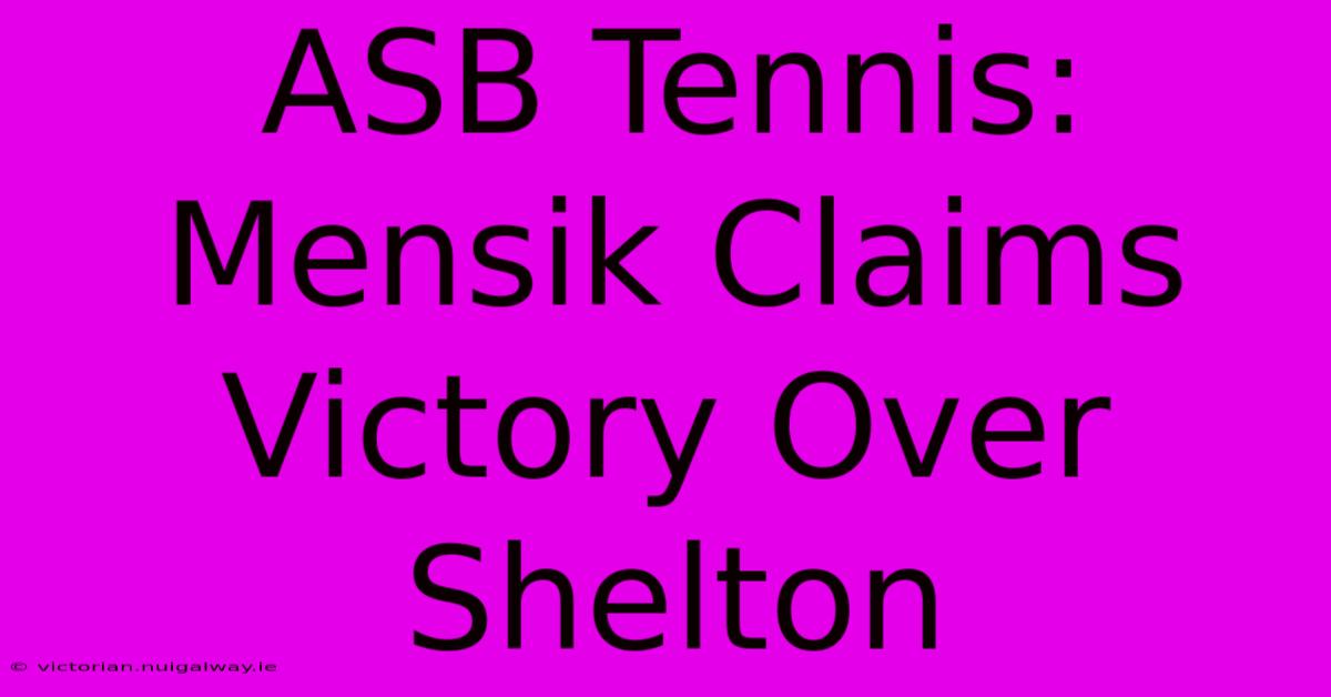 ASB Tennis: Mensik Claims Victory Over Shelton