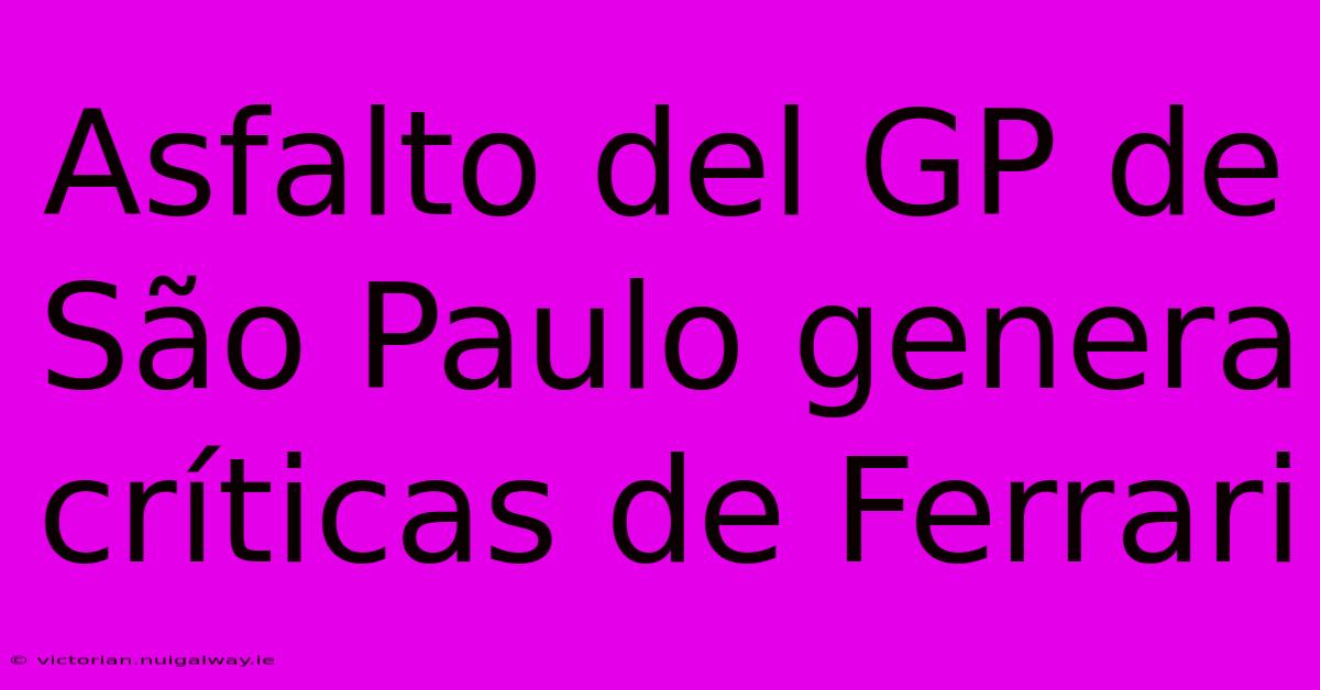 Asfalto Del GP De São Paulo Genera Críticas De Ferrari