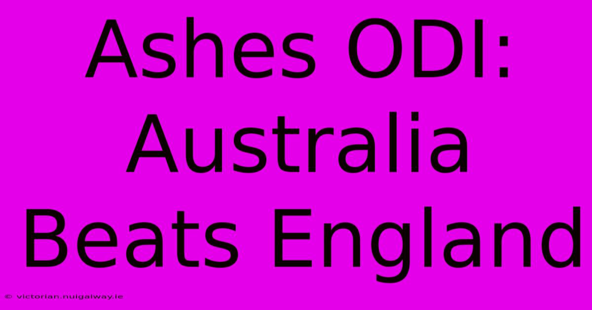 Ashes ODI: Australia Beats England