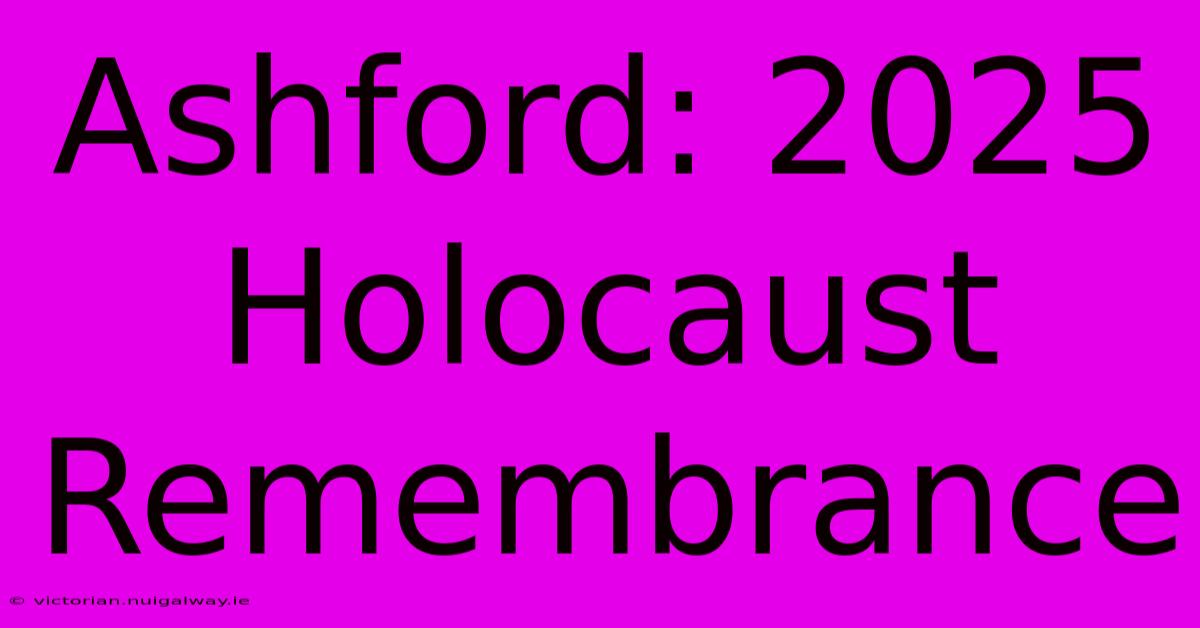 Ashford: 2025 Holocaust Remembrance