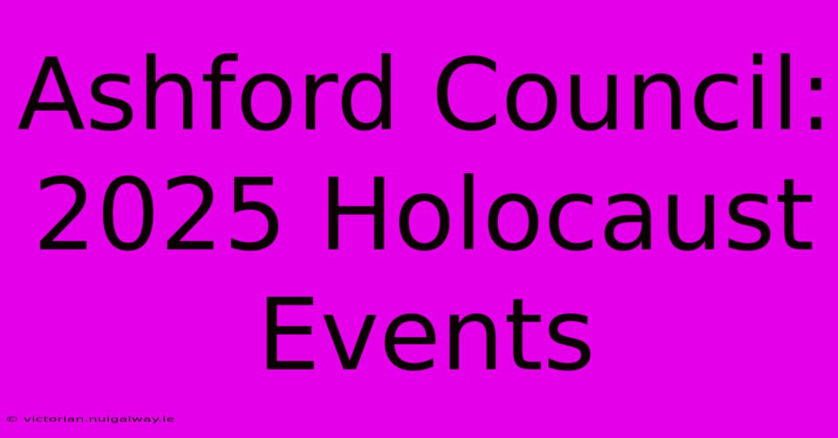 Ashford Council: 2025 Holocaust Events