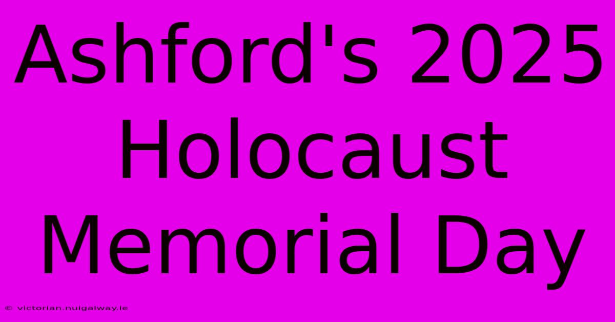 Ashford's 2025 Holocaust Memorial Day