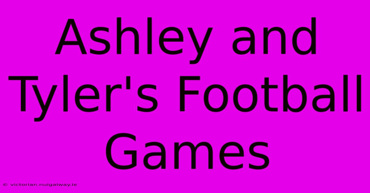 Ashley And Tyler's Football Games